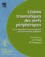 Title: Lésions traumatiques des nerfs périphériques (n° 95): De la réparation nerveuse directe aux interventions palliatives, Author: Jean-Yves Alnot