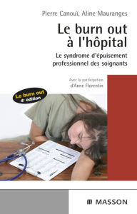 Title: Le burn-out à l'hôpital: Le syndrome d'épuisement professionnel des soignants, Author: Pierre Canouï