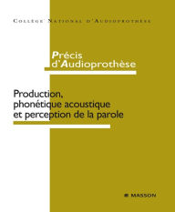 Title: Précis d'audioprothèse: Production, phonétique acoustique et perception de la parole, Author: Collège National D'Audioprothèse