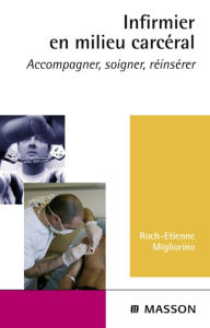 Title: Infirmier en milieu carcéral: Accompagner, soigner, réinsérer, Author: Roch-Etienne Noto-Migliorino