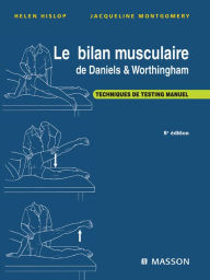 Title: Le bilan musculaire de Daniels et Worthingham: Techniques de testing manuel, Author: Helen Hislop PhD