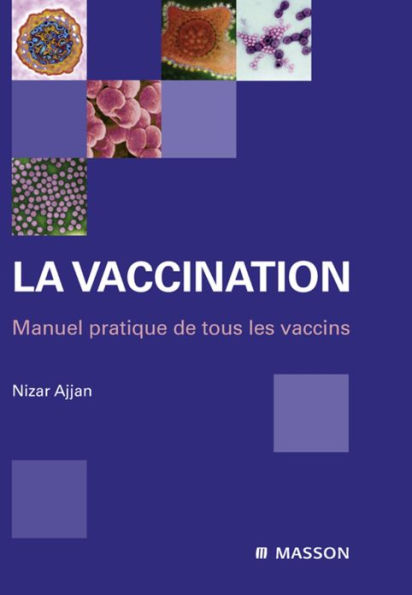 La vaccination: Manuel pratique de tous les vaccins