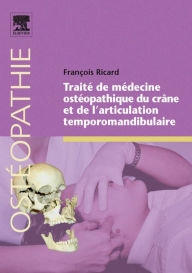 Title: Traité de médecine ostéopathique du crâne et de l'articulation temporomandibulaire, Author: François Ricard