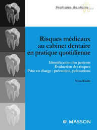Title: Risques médicaux au cabinet dentaire en pratique quotidienne: Identification des patients. Évaluation des risques. Prise en charge : prévention, précautions, Author: Yvon Roche