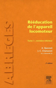 Title: Rééducation de l'appareil locomoteur. Tome 1 : Membre inférieur: Du grand enfant à l'âge adulte, Author: Aude Quesnot