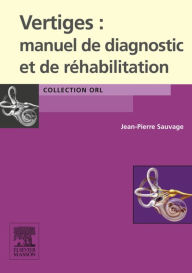 Title: Vertiges : manuel de diagnostic et de réhabilitation, Author: Jean-Pierre Sauvage