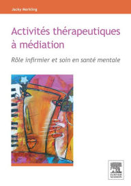 Title: Activités thérapeutiques à médiation: Rôle infirmier et soin en santé mentale, Author: Jacky Merkling
