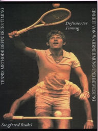 Title: Tennismethode - Definiertes Timing: Einheit von Wahrnehmung und Bewegung, Author: Siegfried Rudel