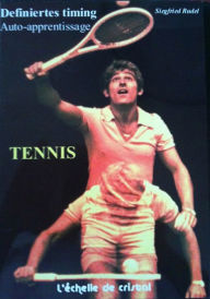 Title: Tennis - La methode d'auto apprentissage: Definiertes Timig. Unité de perception et de mouvement, Author: Siegfried Rudel