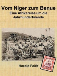 Title: Vom Niger zum Benue - Historischer Roman, Author: Harald Faisst