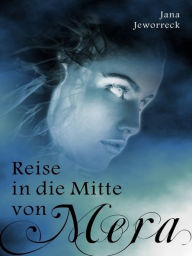 Title: Reise in die Mitte von Mera, Author: Jana Jeworreck