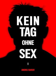 Title: Kein Tag Ohne Sex - Band I: Wer ist ein Mann?, Author: Andrej Barov