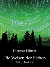 Title: Die Weisen der Eichen, Author: Dietmar Hütter