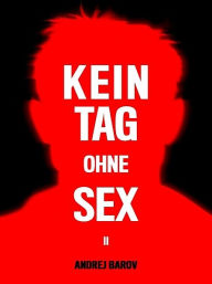 Title: Kein Tag Ohne Sex II, Author: Andrej Barov