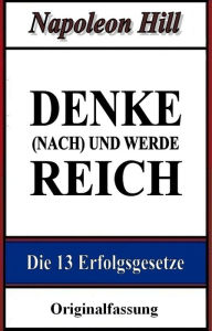 Title: Denke (nach) und werde reich: Die 13 Erfolgsgesetze, Author: Napoleon Hill