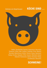 Title: Köche sind Schweine!, Author: Andreas von Angerhausen