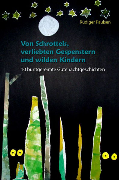 Von Schrottels, verliebten Gespenstern und wilden Kindern: 10 buntgereimte Gutenachtgeschichten