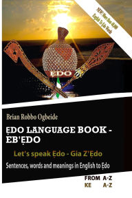 Title: Ẹdo Language Book - Eb'Ẹdo: Sentences, words and meanings in English to Ẹdo, Author: Brian Robbo Ogbeide