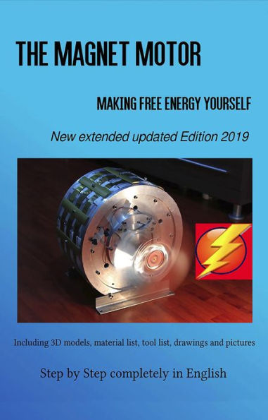 The Magnet Motor: Making Free Energy Yourself Edition 2019