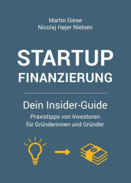 Title: Startup Finanzierung: Dein Insider-Guide: Praxis-Tipps von Investoren für Gründerinnen und Gründer, Author: Martin Giese