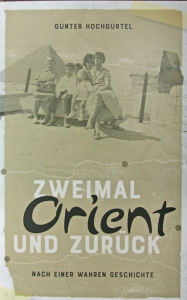 Title: Zweimal Orient und zurück, Author: Günter Hochgürtel