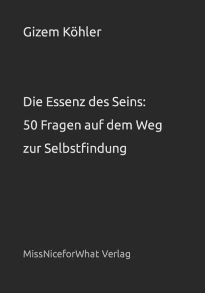 Die Essenz des Seins: 50 Fragen auf dem Weg zur Selbstfindung