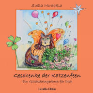 Title: Geschenke der Katzenfeen: Ein Glï¿½cksbringerbuch fï¿½r Dich, Author: Stella Mirabella