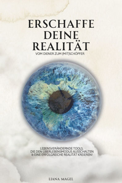 Erschaffe deine Realitï¿½t - vom Diener zum (Mit)Schï¿½pfer: Lebensverï¿½ndernde Tools, die den ï¿½berlebensmodus ausschalten & eine erfolgreiche Realitï¿½t kreieren!