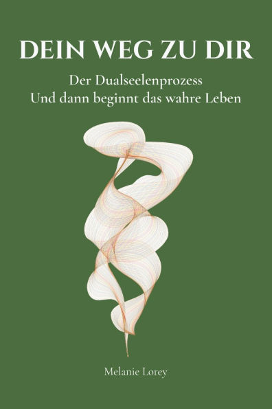 Dein Weg zu dir: Der Dualseelenprozess