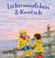 Title: LeckermÃ¯Â¿Â½ulchen & Knatsch: Nordische Abendgeschichten zum Vorlesen, Author: JÃÂÂrg Stefan Albert Heinrich Meyer