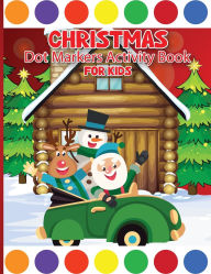 Title: Christmas Dot Marker Activity Book for Children Ages 3-6: Dot Marker Activity Book for Toddlers, Dot Markers Book, Author: Laura Bidden