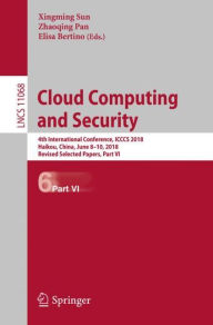 Title: Cloud Computing and Security: 4th International Conference, ICCCS 2018, Haikou, China, June 8-10, 2018, Revised Selected Papers, Part VI, Author: Xingming Sun