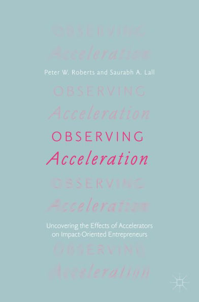 Observing Acceleration: Uncovering the Effects of Accelerators on Impact-Oriented Entrepreneurs
