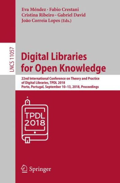 Digital Libraries for Open Knowledge: 22nd International Conference on Theory and Practice of Digital Libraries, TPDL 2018, Porto, Portugal, September 10-13, 2018, Proceedings