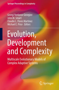 Title: Evolution, Development and Complexity: Multiscale Evolutionary Models of Complex Adaptive Systems, Author: Georgi Yordanov Georgiev