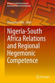 Title: Nigeria-South Africa Relations and Regional Hegemonic Competence, Author: Oluwaseun Tella