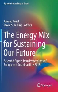 Title: The Energy Mix for Sustaining Our Future: Selected Papers from Proceedings of Energy and Sustainability 2018, Author: Ahmad Vasel