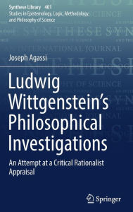 Title: Ludwig Wittgenstein's Philosophical Investigations: An Attempt at a Critical Rationalist Appraisal, Author: Joseph Agassi