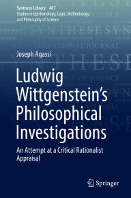 Title: Ludwig Wittgenstein's Philosophical Investigations: An Attempt at a Critical Rationalist Appraisal, Author: Joseph Agassi