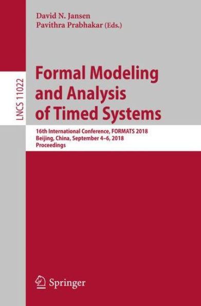 Formal Modeling and Analysis of Timed Systems: 16th International Conference, FORMATS 2018, Beijing, China, September 4-6, 2018, Proceedings