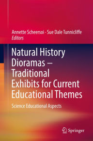 Title: Natural History Dioramas - Traditional Exhibits for Current Educational Themes: Science Educational Aspects, Author: Annette Scheersoi