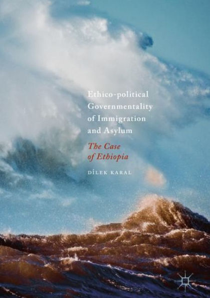 Ethico-political Governmentality of Immigration and Asylum: The Case Ethiopia