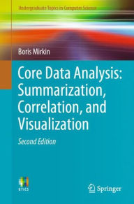 Title: Core Data Analysis: Summarization, Correlation, and Visualization / Edition 2, Author: Boris Mirkin