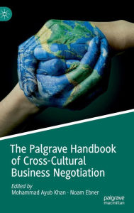 Title: The Palgrave Handbook of Cross-Cultural Business Negotiation, Author: Mohammad Ayub Khan