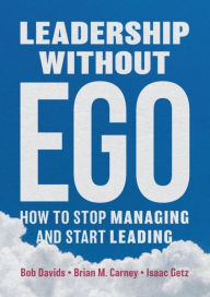 Title: Leadership without Ego: How to stop managing and start leading, Author: Bob Davids