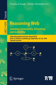 Title: Reasoning Web. Learning, Uncertainty, Streaming, and Scalability: 14th International Summer School 2018, Esch-sur-Alzette, Luxembourg, September 22-26, 2018, Tutorial Lectures, Author: Claudia d'Amato