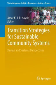 Title: Transition Strategies for Sustainable Community Systems: Design and Systems Perspectives, Author: Amar KJR Nayak