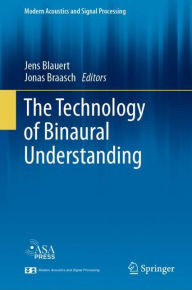 Title: The Technology of Binaural Understanding, Author: Jens Blauert