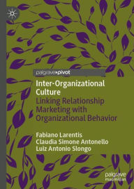 Title: Inter-Organizational Culture: Linking Relationship Marketing with Organizational Behavior, Author: Fabiano Larentis