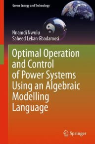 Title: Optimal Operation and Control of Power Systems Using an Algebraic Modelling Language, Author: Nnamdi Nwulu